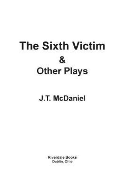 Cover for J.T. McDaniel · The Sixth Victim &amp; Other Plays (Paperback Book) (2015)