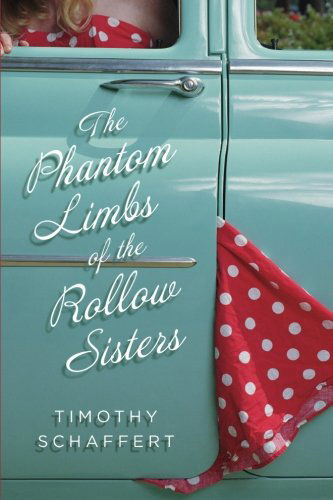 The Phantom Limbs of the Rollow Sisters - Timothy Schaffert - Livros - Unbridled Books - 9781932961423 - 1 de outubro de 2007