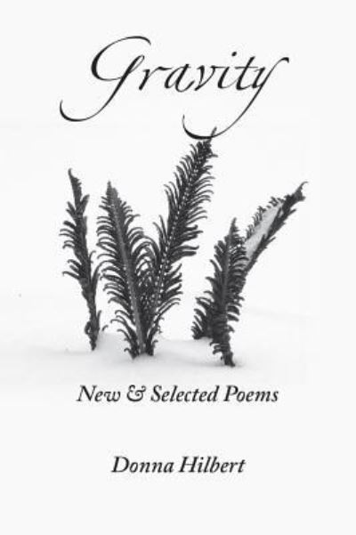 Cover for Donna Hilbert · Gravity New &amp; Selected Poems (Paperback Book) (2018)