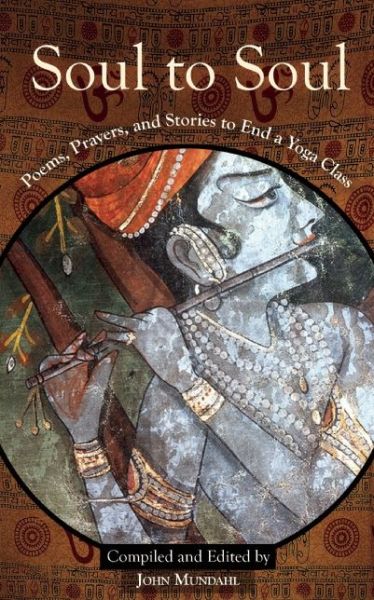 Soul to Soul: Poems, Prayers and Stories to End a Yoga Class - John Mundahl - Böcker - Monkfish Book Publishing Company - 9781939681423 - 29 oktober 2015