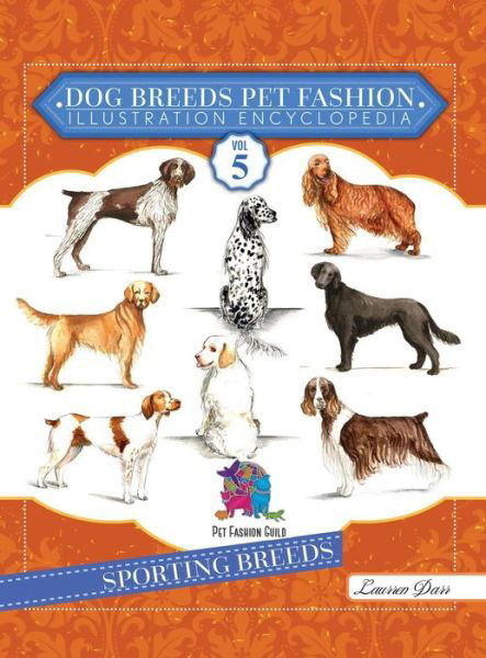 Cover for Laurren Darr · Dog Breeds Pet Fashion Illustration Encyclopedia (Inbunden Bok) (2019)