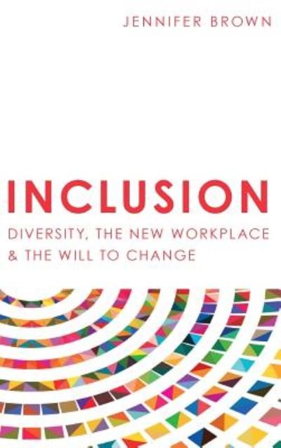Cover for Jennifer Brown · Inclusion: Diversity, The New Workplace &amp; The Will To Change (Hardcover Book) (2017)