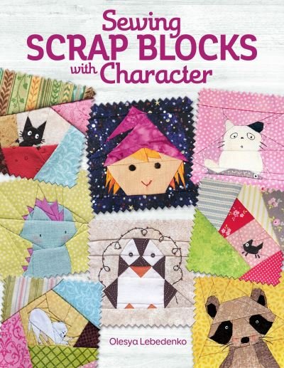 Cover for Olesya Lebedenko · Sewing Scrap Blocks with Character (Pocketbok) (2020)