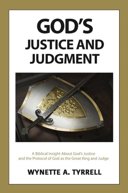 Cover for Wynette a Tyrrell · God's Justice and Judgment: A biblical insight about God's justice and the protocol of God as the great King and Judge. (Paperback Book) (2019)