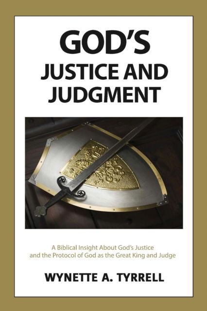 Cover for Wynette a Tyrrell · God's Justice and Judgment: A biblical insight about God's justice and the protocol of God as the great King and Judge. (Pocketbok) (2019)