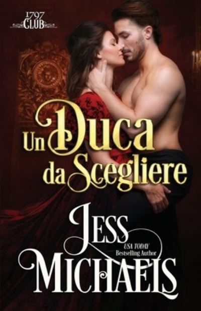 Un duca da scegliere - Jess Michaels - Boeken - Passionate Pen LLC - 9781947770423 - 5 januari 2021