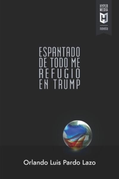 Cover for Orlando Luis Pardo Lazo · Espantado de todo me refugio en Trump (Paperback Book) (2019)