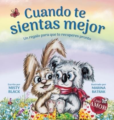 Cover for Misty Black · Cuando te sientas mejor: Un regalo para que te recuperes pronto (When You Feel Better Spanish Edition) - Coleccion Con Amor (Gebundenes Buch) (2021)