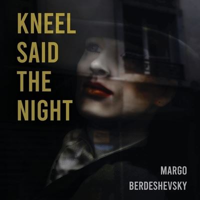 Cover for Margo Berdeshevsky · Kneel Said the Night (Book) (2022)