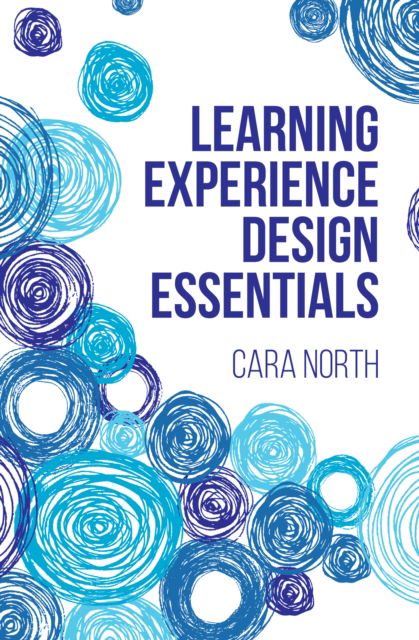 Learning Experience Design Essentials - None - Cara North - Książki - American Society for Training & Developm - 9781953946423 - 11 lipca 2023