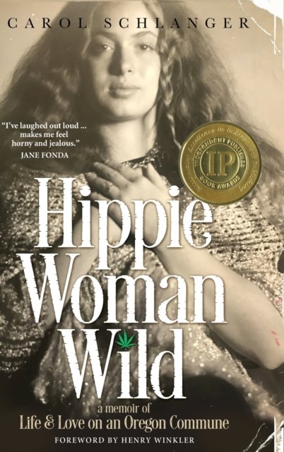 Cover for Carol Schlanger · Hippie Woman Wild: A Memoir of Life &amp; Love on an Oregon Commune (Hardcover Book) (2019)