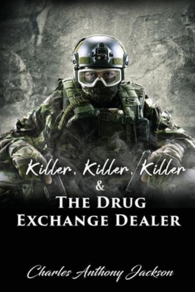Cover for Charles Anthony Jackson · Killer, Killer, Killer &amp; The Drug Exchange Dealer (Paperback Book) (2021)