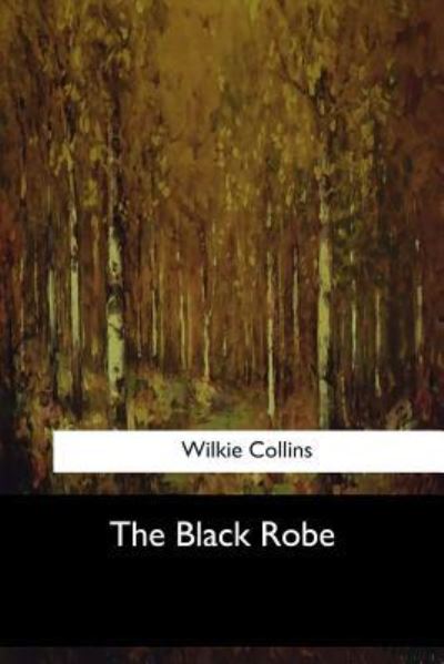 The Black Robe - Wilkie Collins - Libros - Createspace Independent Publishing Platf - 9781973858423 - 26 de julio de 2017