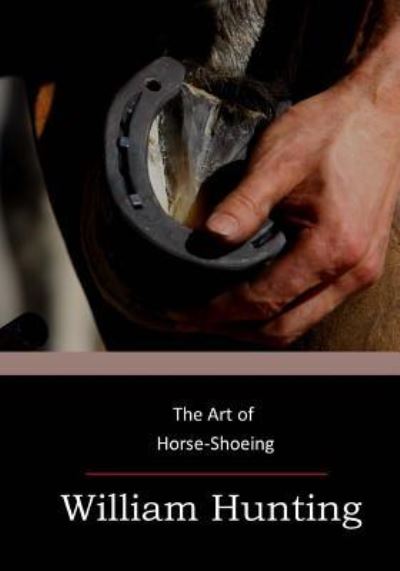 The Art of Horse-Shoeing - William Hunting - Books - Createspace Independent Publishing Platf - 9781974426423 - August 18, 2017