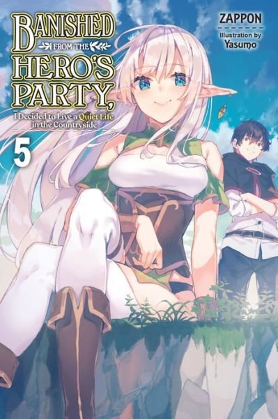 Cover for Zappon · Banished from the Hero's Party, I Decided to Live a Quiet Life in the Countryside, Vol. 5 LN - BANISHED HEROES PARTY QUIET LIFE COUNTRYSIDE NOVEL SC (Paperback Book) (2022)
