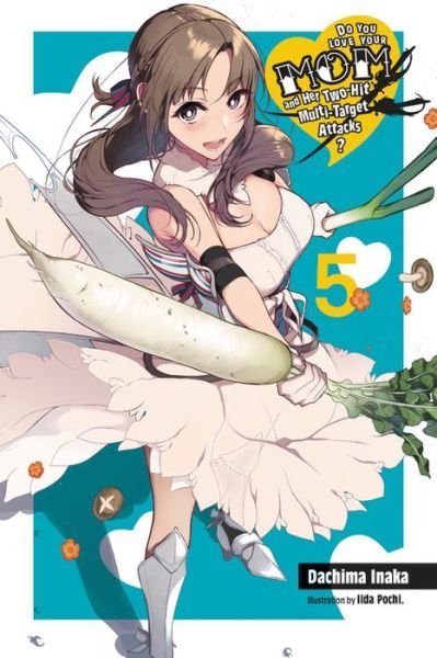 Cover for Dachima Inaka · Do You Love Your Mom and Her Two-Hit Multi-Target Attacks?, Vol. 5 (light novel) (Paperback Bog) (2020)