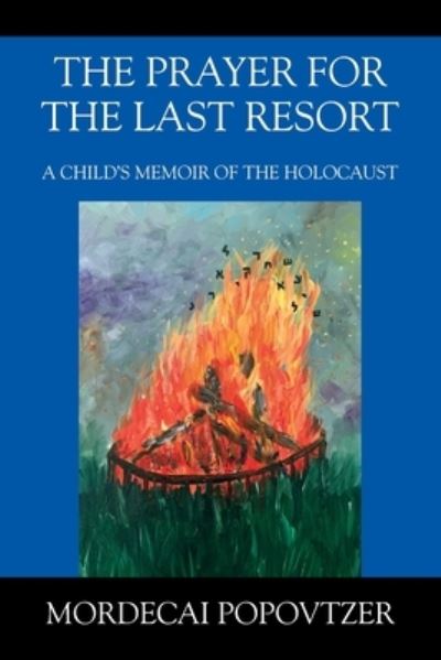 Cover for Mordecai Popovtzer · The Prayer for the Last Resort: A Child's Memoir of the Holocaust (Paperback Book) (2020)