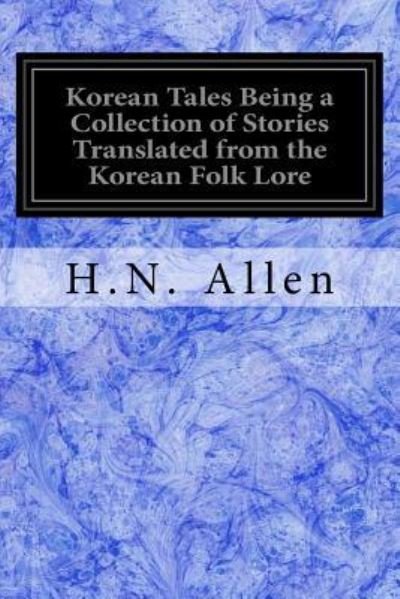 Cover for H N Allen · Korean Tales Being a Collection of Stories Translated from the Korean Folk Lore (Paperback Bog) (2017)