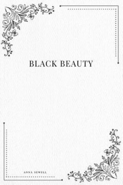 Black Beauty - Anna Sewell - Books - Createspace Independent Publishing Platf - 9781979210423 - October 29, 2017