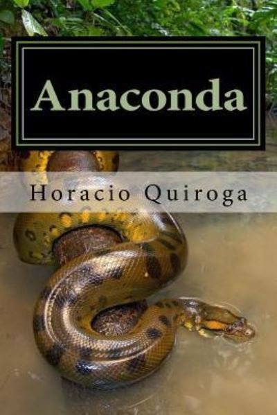 Anaconda - Horacio Quiroga - Books - Createspace Independent Publishing Platf - 9781979223423 - October 28, 2017