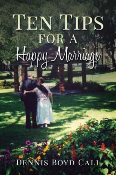 Cover for Dennis Boyd Call · Ten Tips for a Happy Marriage (Paperback Book) (2017)