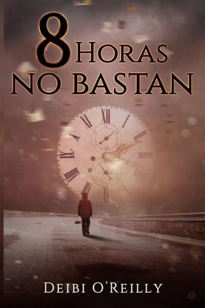 Cover for Deibi O'Reilly · 8 Horas No Bastan (Pocketbok) (2018)
