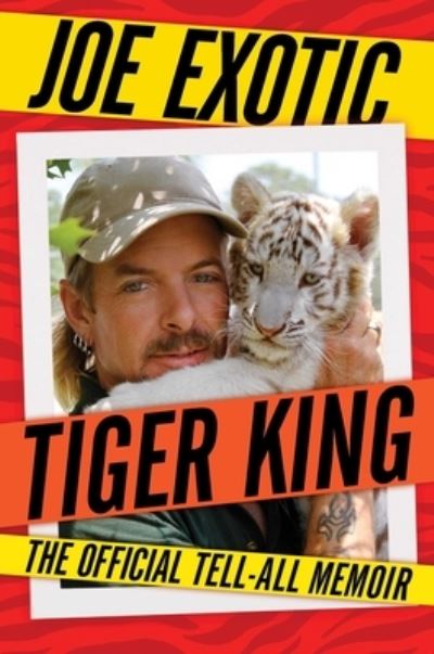 Cover for Joe Exotic · Tiger King: The Official Tell-All Memoir (Hardcover Book) (2021)