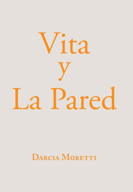 Cover for Darcia Moretti · Vita Y La Pared (Gebundenes Buch) (2019)