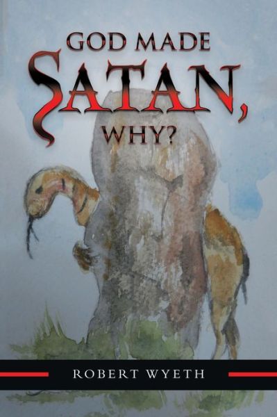 Cover for Robert Wyeth · God Made Satan, Why? (Bok) (2020)