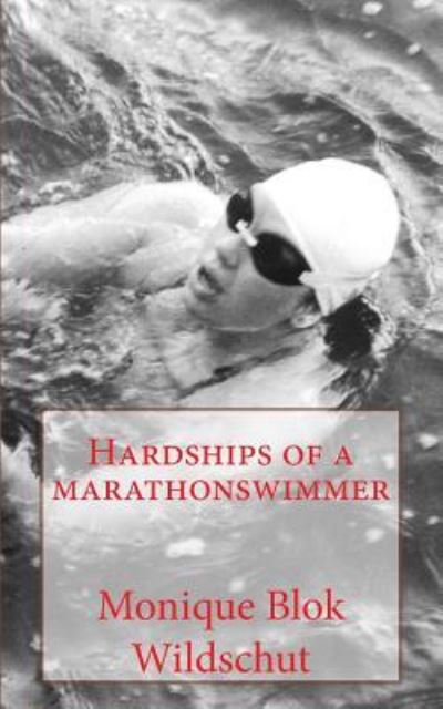 Cover for Monique Blok Wildschut · Hardships of a marathonswimmer (Paperback Book) (2018)