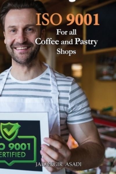 Cover for Jahangir Asadi · ISO 9001 for all Coffee and Pastry Shops: ISO 9000 For all employees and employers - Easy ISO (Paperback Book) (2022)