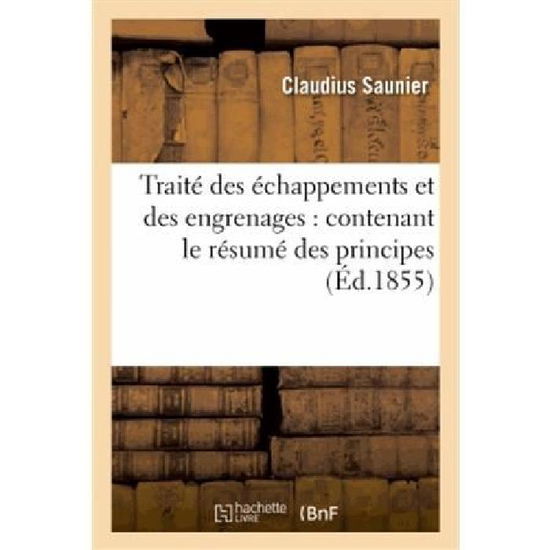 Cover for Saunier-c · Traite Des Echappements et Des Engrenages: Contenant Le Resume Des Principes (Paperback Book) [French edition] (2013)