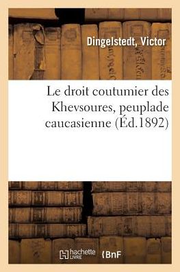 Cover for Dingelstedt · Le Droit Coutumier Des Khevsoures, Peuplade Caucasienne (Paperback Book) (2018)