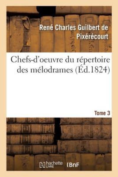 Cover for René Charles Guilbert de Pixérécourt · Chefs-d'Oeuvre Du Repertoire Des Melodrames. Tome 3 (Paperback Book) (2018)