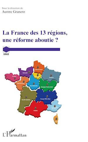 Cover for Aurore Granero · La France des 13 régions, une réforme aboutie ? (Paperback Book) (2020)