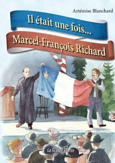 Il ?tait une fois... Marcel-Fran?ois Richard - Art?mise Blanchard - Books - La Grande Maree - 9782349722423 - November 4, 2014