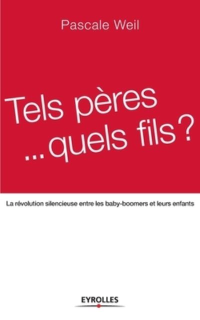 Tels pères, quels fils - Pascale Weil - Books - Eyrolles - 9782708134423 - 2006