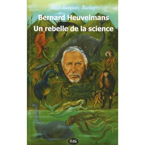 Bernard Heuvelmans, un rebelle de la science - Jean-Jacques Barloy - Böcker - Oeil du sphinx - 9782914405423 - 10 maj 2007