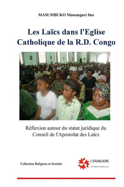 Cover for Masumbuko Mununguri · Les Laics Dans L'eglise Catholique De La Rd Congo: Reflexion Autour Du Statut Juridique Du Conseil De L'apostolat Des Laics (Religion et Soci?t?) (Volume 1) (French Edition) (Paperback Book) [French edition] (2014)