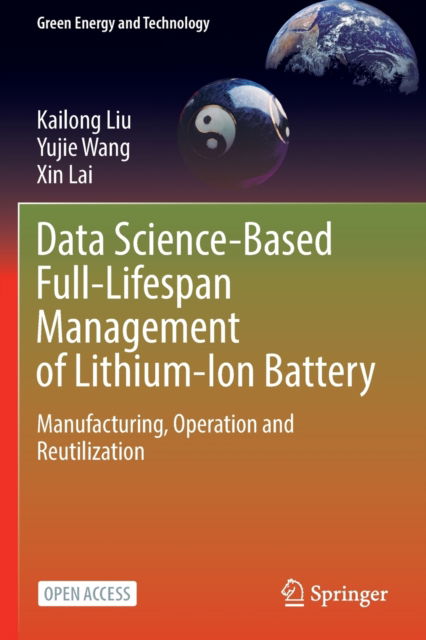 Cover for Kailong Liu · Data Science-Based Full-Lifespan Management of Lithium-Ion Battery: Manufacturing, Operation and Reutilization - Green Energy and Technology (Paperback Book) [1st ed. 2022 edition] (2022)