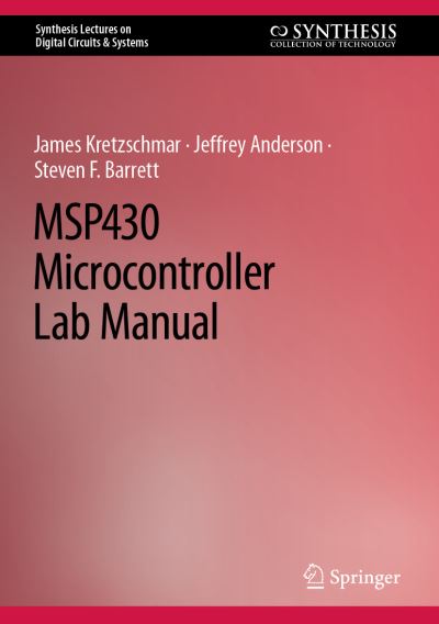 MSP430 Microcontroller Lab Manual - Synthesis Lectures on Digital Circuits & Systems - James Kretzschmar - Books - Springer International Publishing AG - 9783031266423 - May 24, 2023