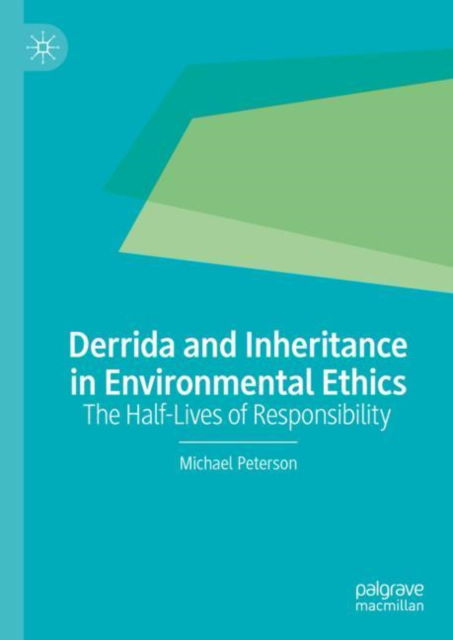 Cover for Michael Peterson · Derrida and Inheritance in Environmental Ethics: The Half-Lives of Responsibility (Hardcover Book) [1st ed. 2024 edition] (2024)