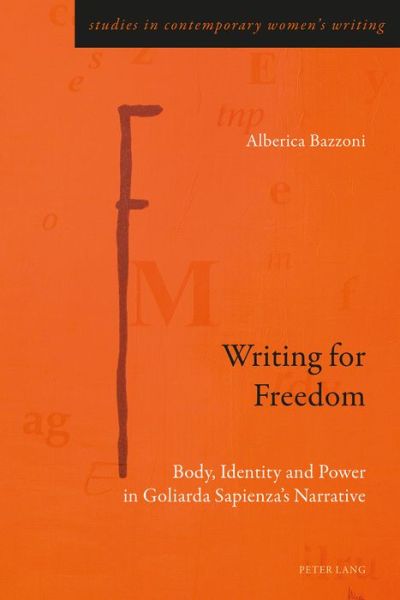 Cover for Alberica Bazzoni · Writing for Freedom: Body, Identity and Power in Goliarda Sapienza's Narrative - Studies in Contemporary Women's Writing (Paperback Book) [New edition] (2017)