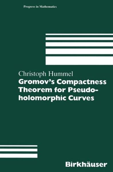 Cover for Christoph Hummel · Gromov's Compactness Theorem for Pseudo-holomorphic Curves - Progress in Mathematics (Paperback Book) [Softcover reprint of the original 1st ed. 1997 edition] (2012)