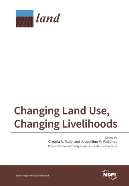 Changing Land Use, Changing Livelihoods - Claudia a Radel - Books - Mdpi AG - 9783038423423 - March 3, 2017