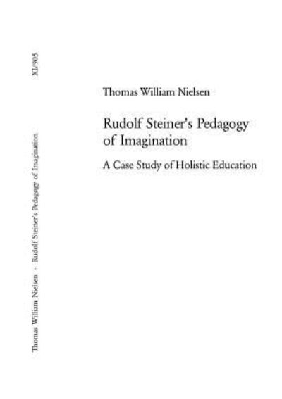 Cover for Thomas William Nielsen · Rudolf Steiner's Pedagogy of Imagination: A Case Study of Holistic Education - Europaische Hochschulschriften / European University Studies / Publications Universitaires Europeennes Reihe 11: Padagogik / Series 11: Education / Serie 11: Pedagogie (Paperback Book) (2004)