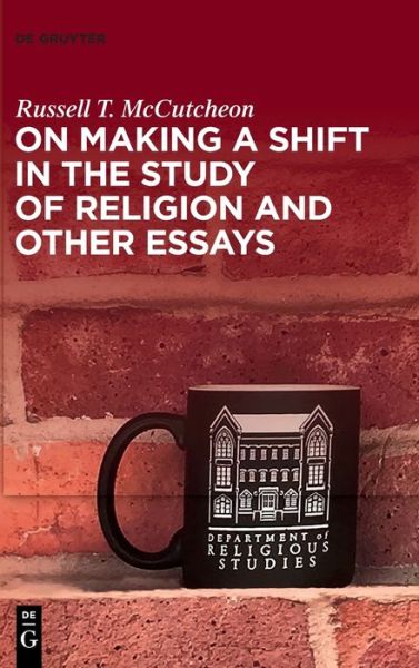 Cover for Russell T. McCutcheon · On Making a Shift in the Study of Religion and Other Essays (Book) (2021)