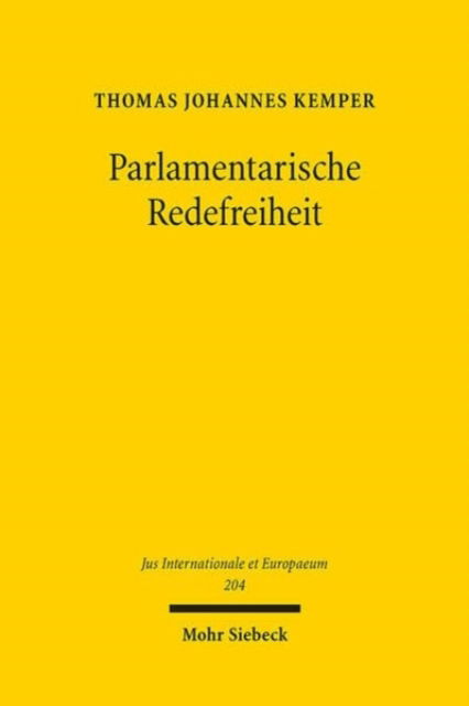 Parlamentarische Redefreiheit: Eine rechtsvergleichende Untersuchung im Spannungsverhaltnis von Status- und Grundrechten - Jus Internationale et Europaeum - Thomas Johannes Kemper - Böcker - Mohr Siebeck - 9783161633423 - 8 juli 2024