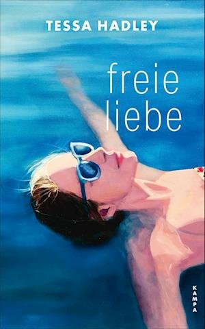 Freie Liebe - Tessa Hadley - Kirjat - Kampa Verlag - 9783311100423 - torstai 28. heinäkuuta 2022