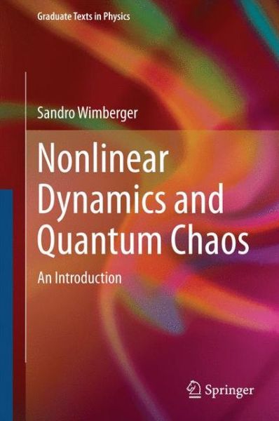 Nonlinear Dynamics and Quantum Chaos: An Introduction - Graduate Texts in Physics - Sandro Wimberger - Books - Springer International Publishing AG - 9783319063423 - May 27, 2014